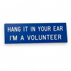 Small Hang It In Your Ear, I'm Your Volunteer Pin