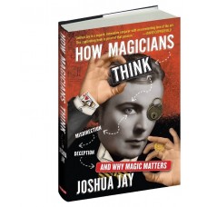 How Magicians Think - Joshua Jay