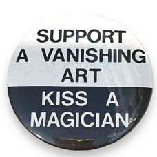 Support a Vanishing Act, Kiss a Magician Button