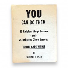 D.J. Edwards Private Collection - You Can Do Them - 25 Religious Magic Lessons and 25 Religious Object Lessons - Truth Made Visible by Sherman H. Epler